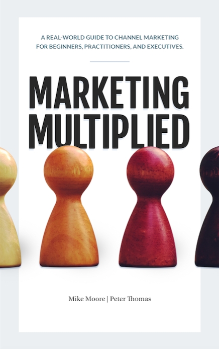 Marketing Multiplied: Required Reading For Executives Who Have Doubts About Channel Marketing