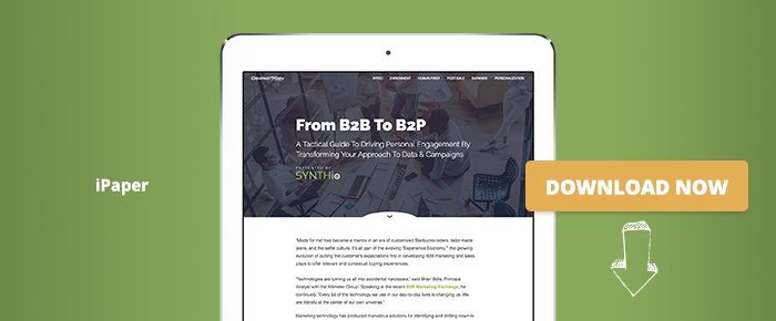 From B2B To B2P: A Tactical Guide To Driving Personalized Engagement By Transforming Your Approach To Data & Campaigns