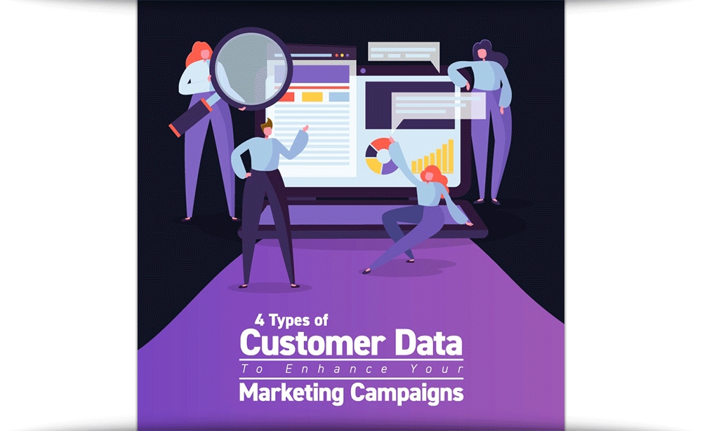 Four Types Of Customer Data To Enhance Your Marketing Campaign