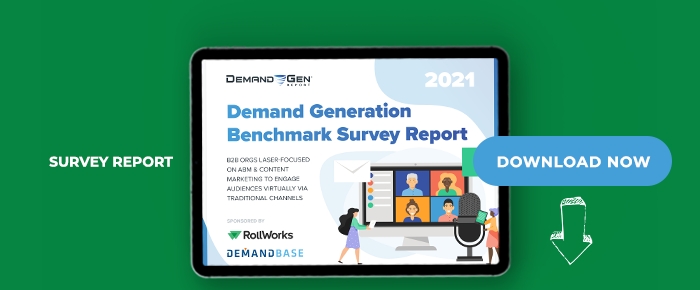 Demand Generation Benchmark Survey Report: B2B Orgs Laser-Focused On ABM & Content Marketing To Engage Audiences Virtually Via Traditional Channels