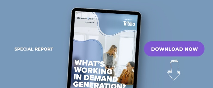 What's Working In Demand Generation?  How The Pivot To Digital Increased Reliance On Demand Gen, Forcing Marketers To Reevaluate Tried & True Marketing Initiatives