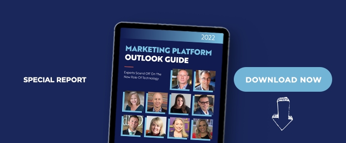 2022 Marketing Platform Guide: Experts Sound Off On The New Role Of Technology