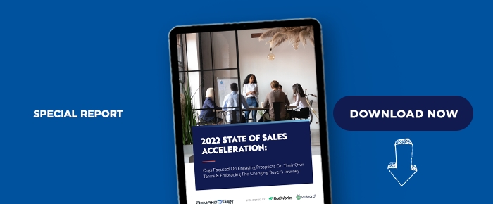 2022 State Of Sales Acceleration: Orgs Focused On Engaging Prospects On Their Own Terms & Embracing The Changing Buyer's Journey