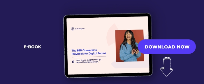 The B2B Conversion Playbook For Digital Teams: 6 User-Driven Insights That Go Beyond Lead Generation