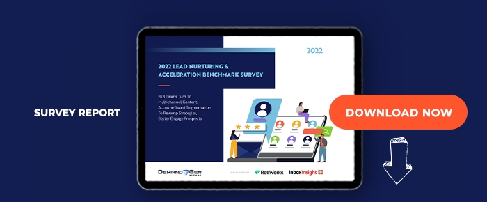 2022 Lead Nurturing & Acceleration Benchmark Survey Report: B2B Teams Turn To Multi-Channel Content, Account-Based Segmentation To Revamp Strategies, Better Engage Prospects