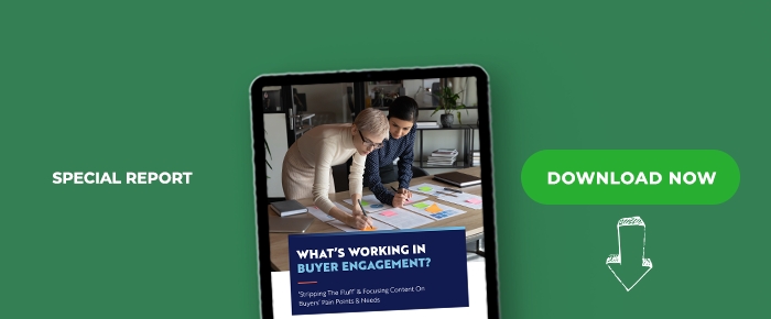 What's Working In Buyer Engagement? ‘Stripping The Fluff' & Focusing Content On Buyers' Pain Points & Needs
