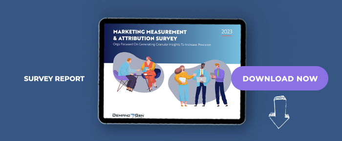 2023 Marketing Measurement & Attribution Survey: Orgs Focused On Generating Granular Insights To Increase Precision