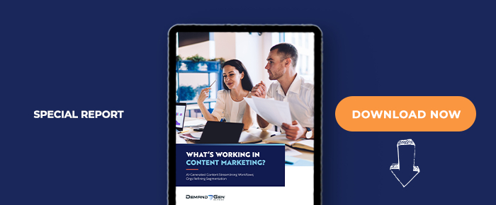 What's Working In Content Marketing? AI-Generated Content Streamlining Workflows; Orgs Refining Segmentation