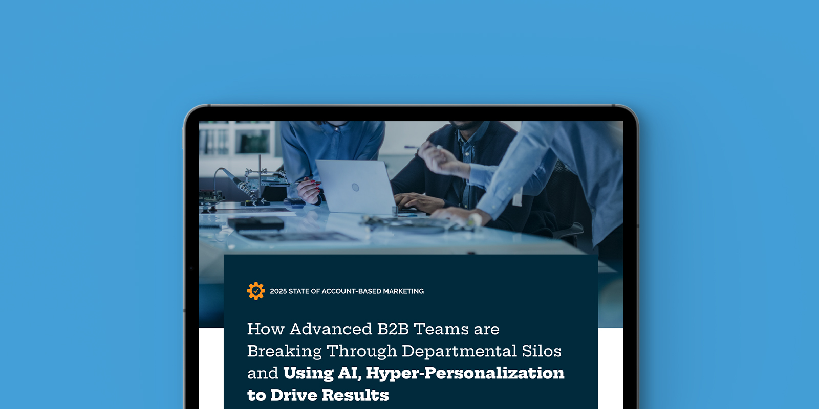 How Advanced B2B Teams Break Through Departmental Silos & Use AI, Hyper-Personalization to Drive Results