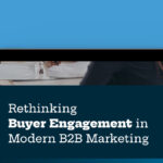 Rethinking Buyer Engagement in Modern B2B Marketing