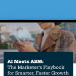 AI Meets ABM: The Marketer’s Playbook for Smarter, Faster Growth