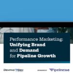 Performance Marketing: Unifying Brand and Demand for Pipeline Growth